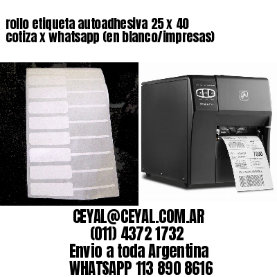 rollo etiqueta autoadhesiva 25 x 40 cotiza x whatsapp (en blanco/impresas)