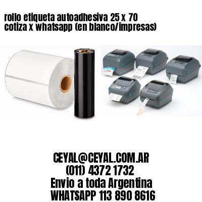 rollo etiqueta autoadhesiva 25 x 70 cotiza x whatsapp (en blanco/impresas)