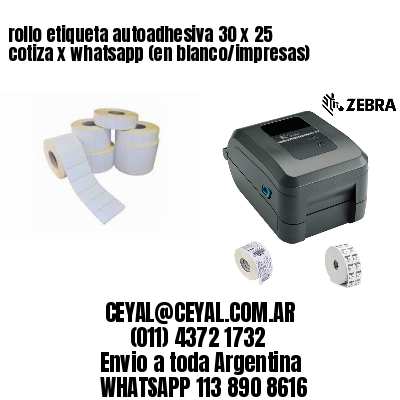 rollo etiqueta autoadhesiva 30 x 25 cotiza x whatsapp (en blanco/impresas)