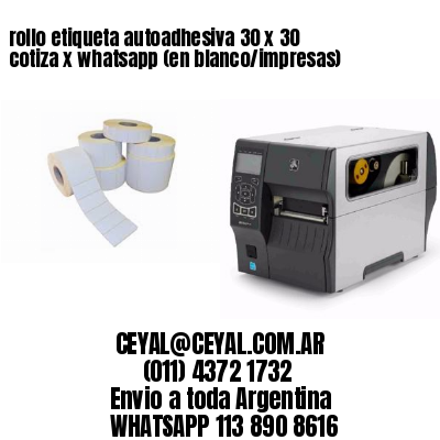 rollo etiqueta autoadhesiva 30 x 30 cotiza x whatsapp (en blanco/impresas)