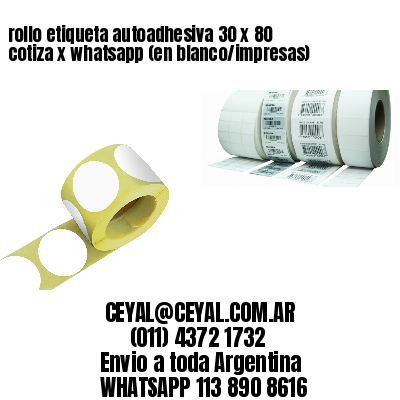 rollo etiqueta autoadhesiva 30 x 80 cotiza x whatsapp (en blanco/impresas)