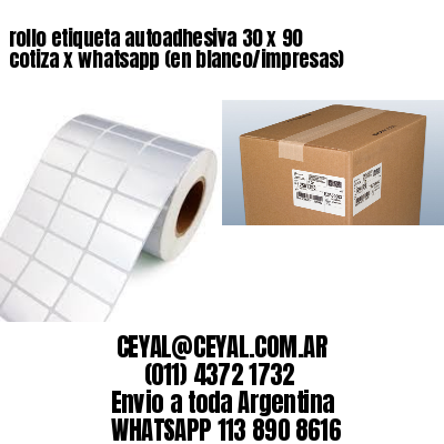 rollo etiqueta autoadhesiva 30 x 90 cotiza x whatsapp (en blanco/impresas)