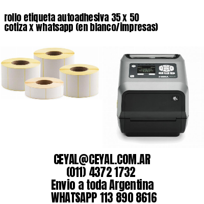 rollo etiqueta autoadhesiva 35 x 50 cotiza x whatsapp (en blanco/impresas)