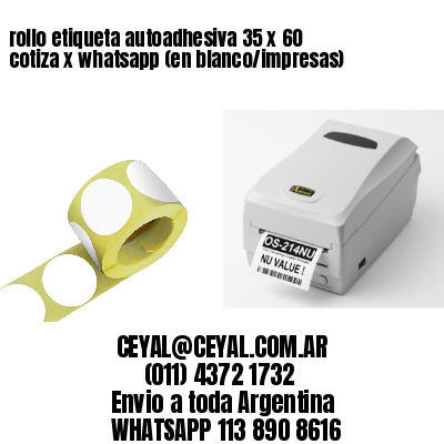 rollo etiqueta autoadhesiva 35 x 60 cotiza x whatsapp (en blanco/impresas)