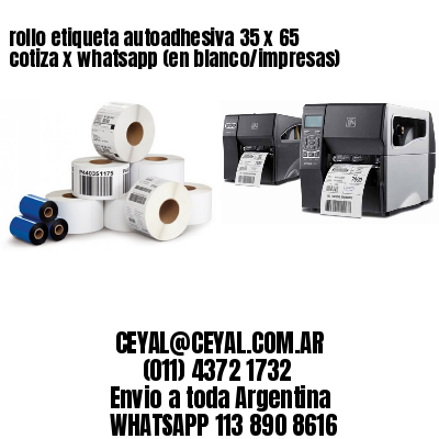 rollo etiqueta autoadhesiva 35 x 65 cotiza x whatsapp (en blanco/impresas)