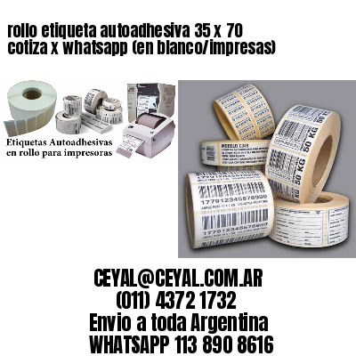 rollo etiqueta autoadhesiva 35 x 70 cotiza x whatsapp (en blanco/impresas)