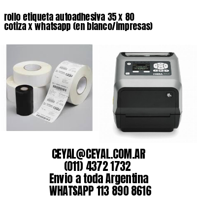 rollo etiqueta autoadhesiva 35 x 80 cotiza x whatsapp (en blanco/impresas)