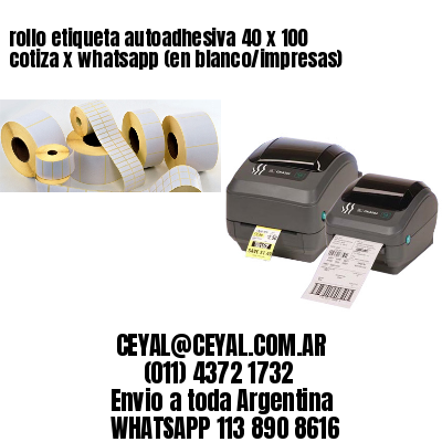 rollo etiqueta autoadhesiva 40 x 100 cotiza x whatsapp (en blanco/impresas)