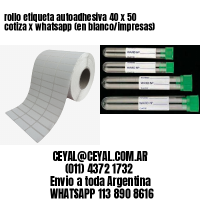 rollo etiqueta autoadhesiva 40 x 50 cotiza x whatsapp (en blanco/impresas)