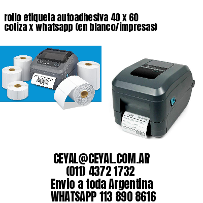 rollo etiqueta autoadhesiva 40 x 60 cotiza x whatsapp (en blanco/impresas)