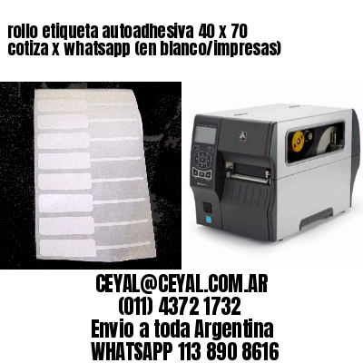 rollo etiqueta autoadhesiva 40 x 70 cotiza x whatsapp (en blanco/impresas)