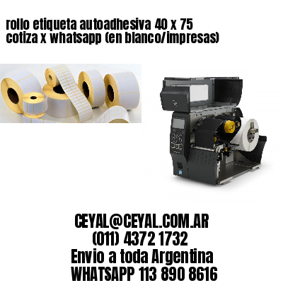 rollo etiqueta autoadhesiva 40 x 75 cotiza x whatsapp (en blanco/impresas)