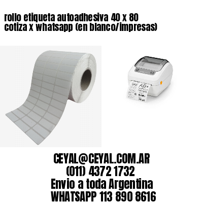 rollo etiqueta autoadhesiva 40 x 80 cotiza x whatsapp (en blanco/impresas)