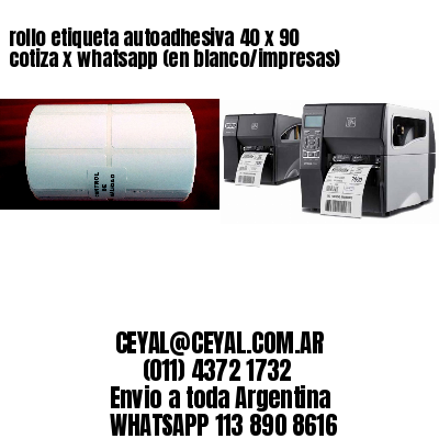 rollo etiqueta autoadhesiva 40 x 90 cotiza x whatsapp (en blanco/impresas)