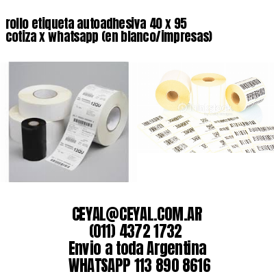 rollo etiqueta autoadhesiva 40 x 95 cotiza x whatsapp (en blanco/impresas)