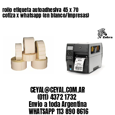 rollo etiqueta autoadhesiva 45 x 70 cotiza x whatsapp (en blanco/impresas)