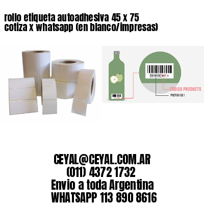 rollo etiqueta autoadhesiva 45 x 75 cotiza x whatsapp (en blanco/impresas)