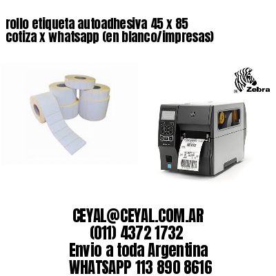 rollo etiqueta autoadhesiva 45 x 85 cotiza x whatsapp (en blanco/impresas)