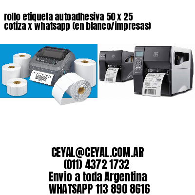 rollo etiqueta autoadhesiva 50 x 25 cotiza x whatsapp (en blanco/impresas)