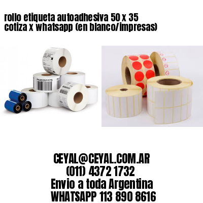 rollo etiqueta autoadhesiva 50 x 35 cotiza x whatsapp (en blanco/impresas)