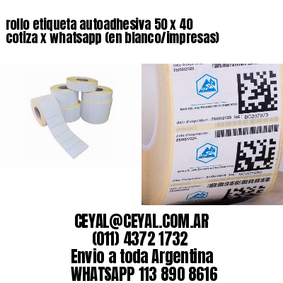 rollo etiqueta autoadhesiva 50 x 40 cotiza x whatsapp (en blanco/impresas)