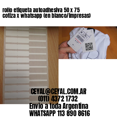 rollo etiqueta autoadhesiva 50 x 75 cotiza x whatsapp (en blanco/impresas)