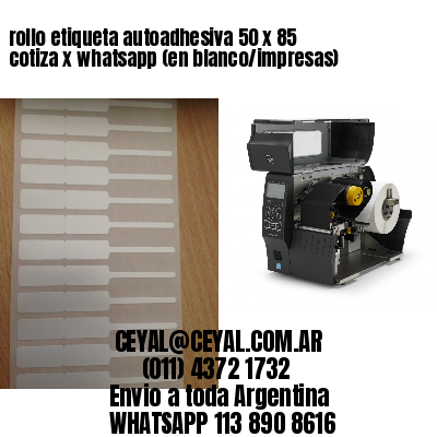 rollo etiqueta autoadhesiva 50 x 85 cotiza x whatsapp (en blanco/impresas)