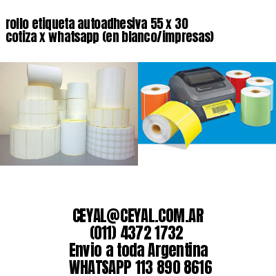 rollo etiqueta autoadhesiva 55 x 30 cotiza x whatsapp (en blanco/impresas)