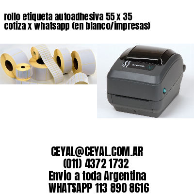 rollo etiqueta autoadhesiva 55 x 35 cotiza x whatsapp (en blanco/impresas)