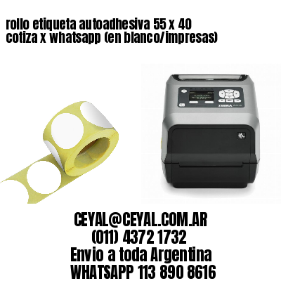 rollo etiqueta autoadhesiva 55 x 40 cotiza x whatsapp (en blanco/impresas)