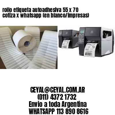 rollo etiqueta autoadhesiva 55 x 70 cotiza x whatsapp (en blanco/impresas)