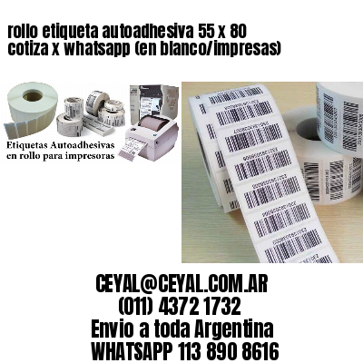 rollo etiqueta autoadhesiva 55 x 80 cotiza x whatsapp (en blanco/impresas)