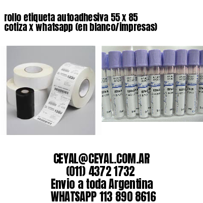 rollo etiqueta autoadhesiva 55 x 85 cotiza x whatsapp (en blanco/impresas)