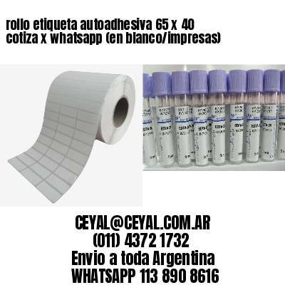 rollo etiqueta autoadhesiva 65 x 40 cotiza x whatsapp (en blanco/impresas)