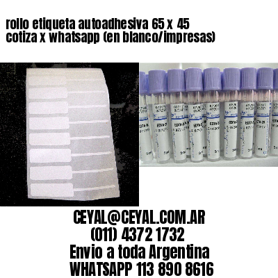 rollo etiqueta autoadhesiva 65 x 45 cotiza x whatsapp (en blanco/impresas)