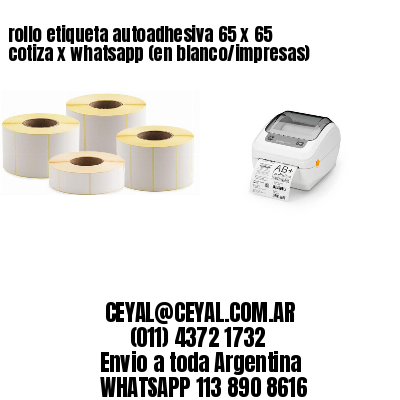 rollo etiqueta autoadhesiva 65 x 65 cotiza x whatsapp (en blanco/impresas)