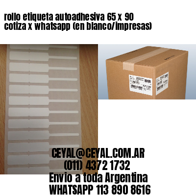 rollo etiqueta autoadhesiva 65 x 90 cotiza x whatsapp (en blanco/impresas)