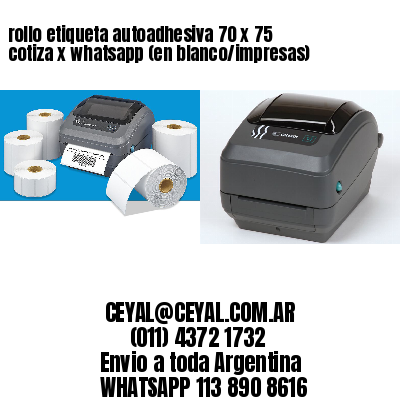 rollo etiqueta autoadhesiva 70 x 75 cotiza x whatsapp (en blanco/impresas)