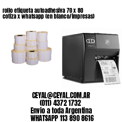 rollo etiqueta autoadhesiva 70 x 80 cotiza x whatsapp (en blanco/impresas)