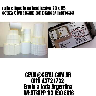 rollo etiqueta autoadhesiva 70 x 85 cotiza x whatsapp (en blanco/impresas)