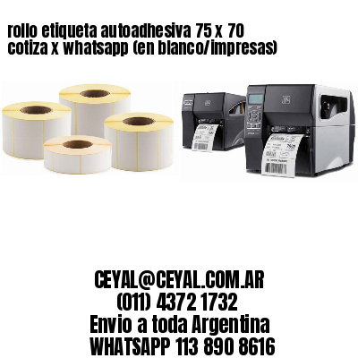 rollo etiqueta autoadhesiva 75 x 70 cotiza x whatsapp (en blanco/impresas)