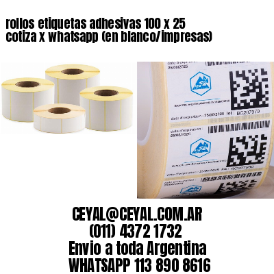 rollos etiquetas adhesivas 100 x 25 cotiza x whatsapp (en blanco/impresas)