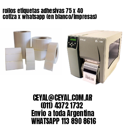 rollos etiquetas adhesivas 75 x 40 cotiza x whatsapp (en blanco/impresas)