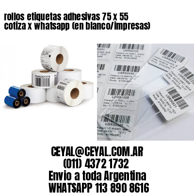 rollos etiquetas adhesivas 75 x 55 cotiza x whatsapp (en blanco/impresas)