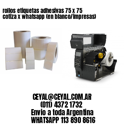 rollos etiquetas adhesivas 75 x 75 cotiza x whatsapp (en blanco/impresas)