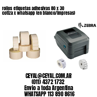 rollos etiquetas adhesivas 80 x 30 cotiza x whatsapp (en blanco/impresas)