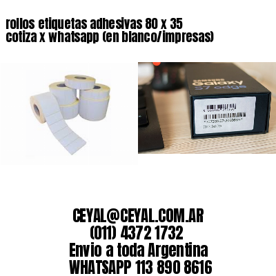 rollos etiquetas adhesivas 80 x 35 cotiza x whatsapp (en blanco/impresas)