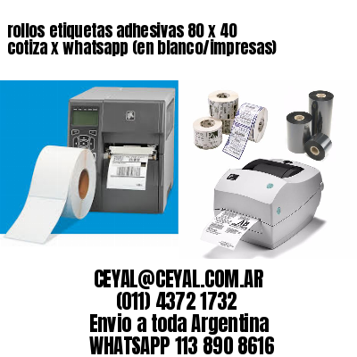 rollos etiquetas adhesivas 80 x 40 cotiza x whatsapp (en blanco/impresas)