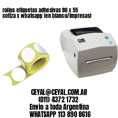 rollos etiquetas adhesivas 80 x 55 cotiza x whatsapp (en blanco/impresas)