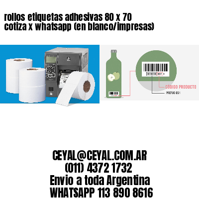 rollos etiquetas adhesivas 80 x 70 cotiza x whatsapp (en blanco/impresas)